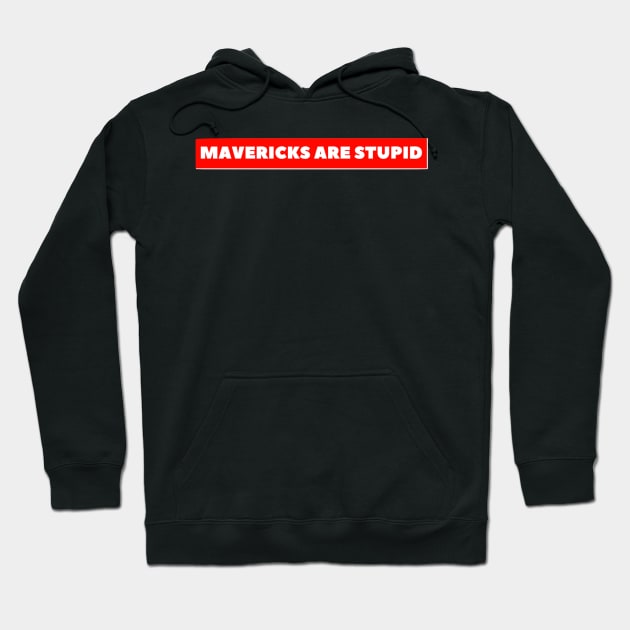 Mavericks Are Stupid Hoodie by Winners Store